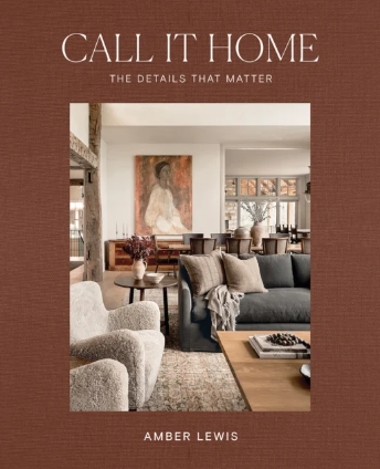 Call It Home - The Details That Matter by Amber Lewis
