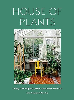 House of Plants: Living with Tropical Plants, Succulents and Cacti