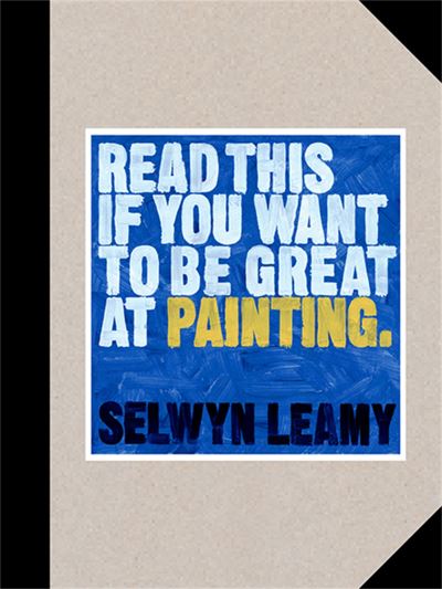 Read This if You Want to Be Great at Painting- Selwyn Leamy