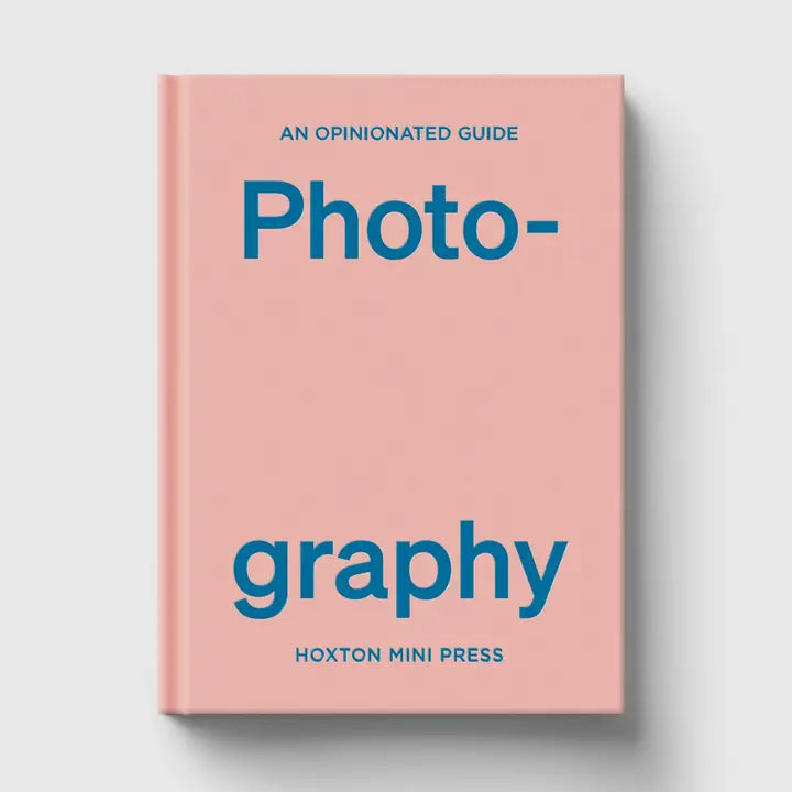 An Opinionated Guide To Photography