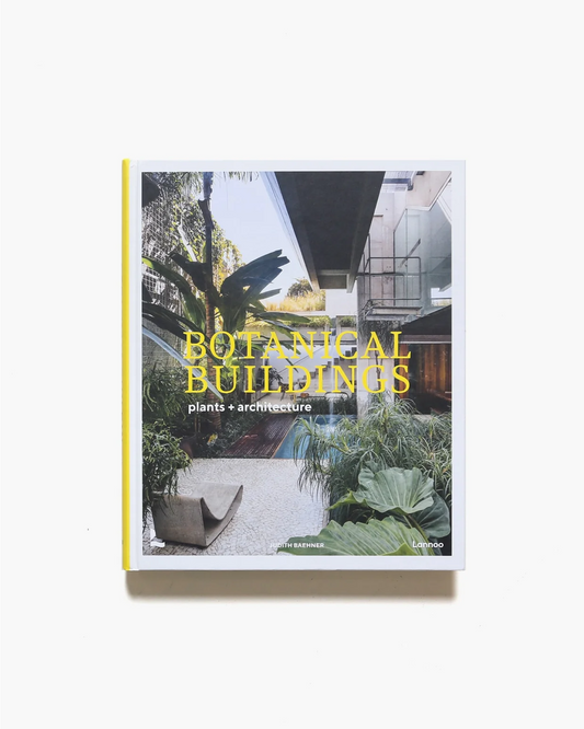 Botanical Buildings: Plants + Architecture - Judith Baehner - Book