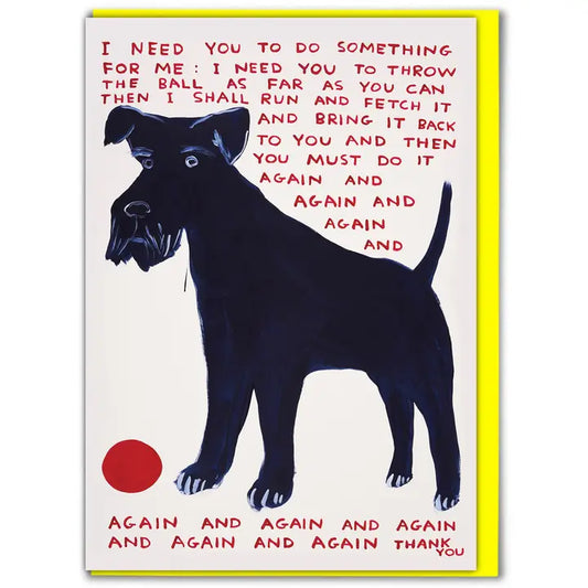 Card - David Shrigley - "Need You To Do Something"