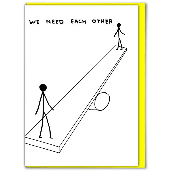 Card - David Shrigley - "We Need Each Other"