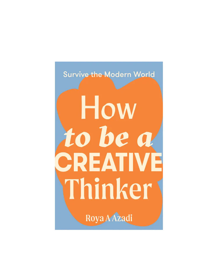 How to be a Creative Thinker - Roya A Azadi