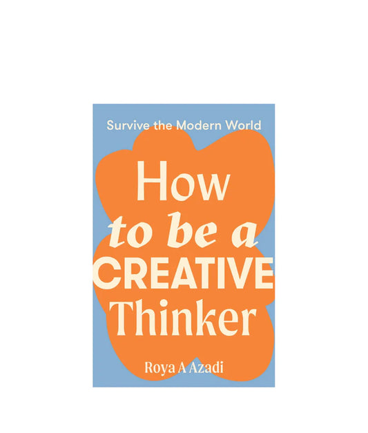 How to be a Creative Thinker - Roya A Azadi