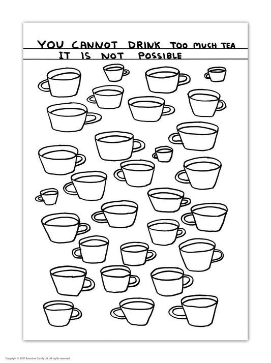 Shrigley You Cannot Drink Too Much Tea