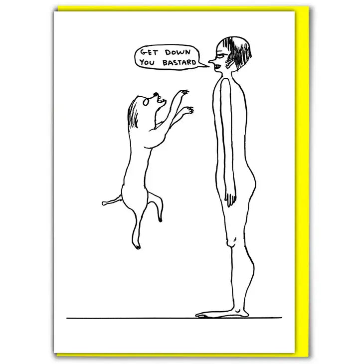 David Shrigley: "Get Down You Bastard Dog" Card