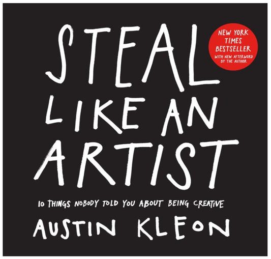 Steal Like An Artist: 10 Things Nobody Told You About Being Creative