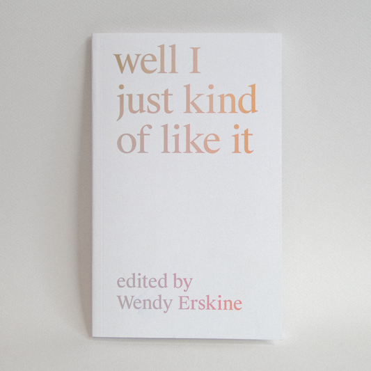 WELL I JUST KIND OF LIKE IT IS A BOOK FROM WENDY ERSKINE