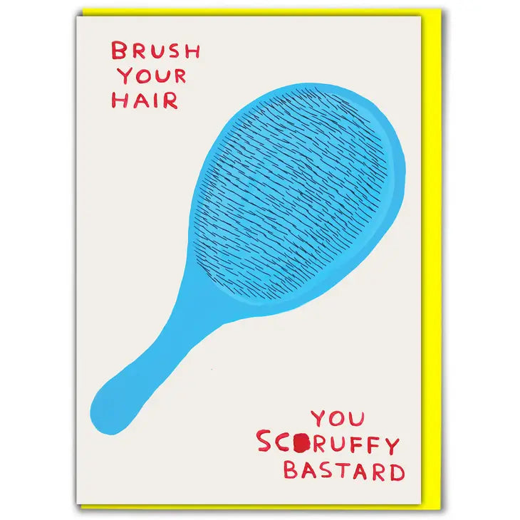 David Shrigley: "Brush Your Hair You Scruffy Bastard" Card