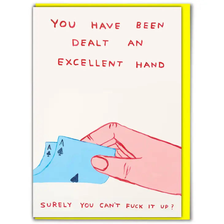 Card - David Shrigley - "You Have Been Dealt and Excellent Hand"