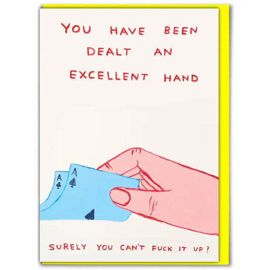 Card - David Shrigley - "You Have Been Dealt and Excellent Hand"